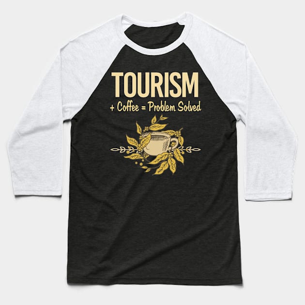 Problem Solved Coffee Tourism Baseball T-Shirt by Happy Life